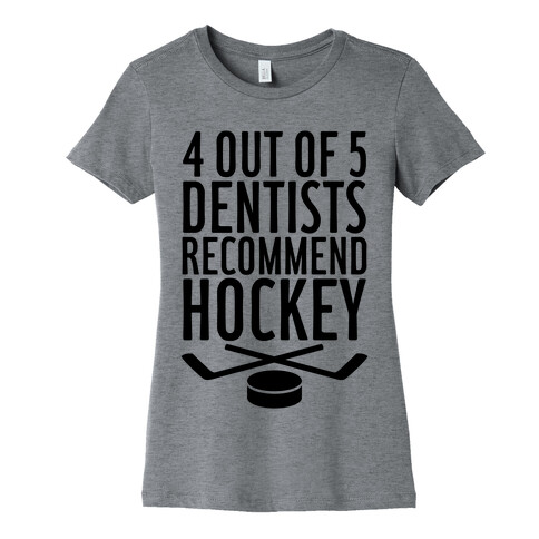 4 Out Of 5 Dentists Recommend Hockey Womens T-Shirt