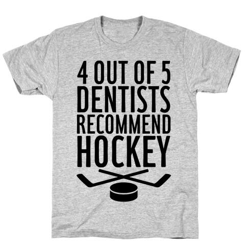 4 Out Of 5 Dentists Recommend Hockey T-Shirt