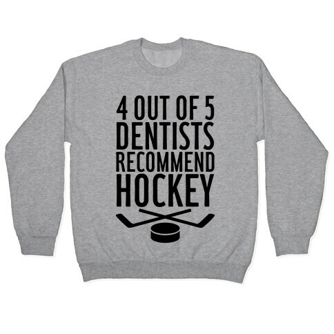 4 Out Of 5 Dentists Recommend Hockey Pullover