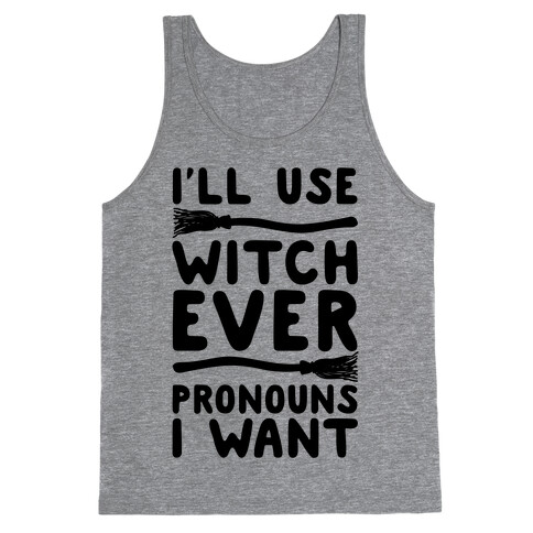 I'll Use Witch Ever Pronouns I Want Tank Top