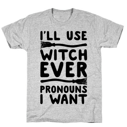 I'll Use Witch Ever Pronouns I Want T-Shirt