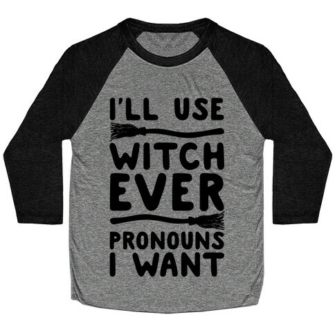 I'll Use Witch Ever Pronouns I Want Baseball Tee
