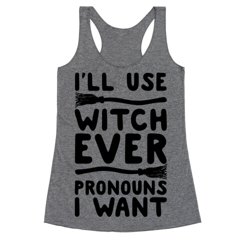 I'll Use Witch Ever Pronouns I Want Racerback Tank Top