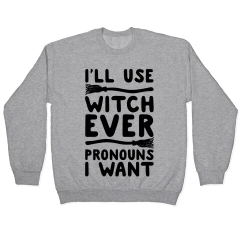 I'll Use Witch Ever Pronouns I Want Pullover