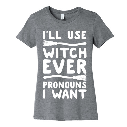 I'll Use Witch Ever Pronouns I Want Womens T-Shirt