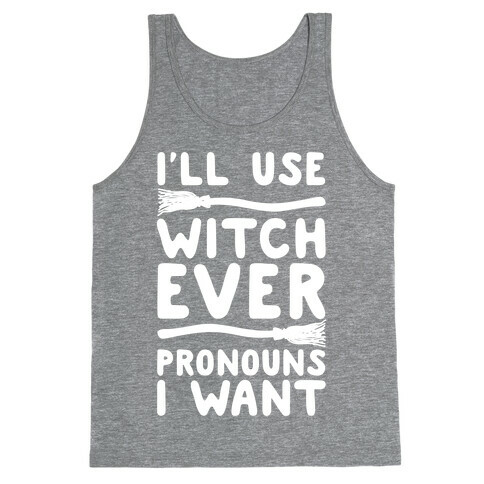 I'll Use Witch Ever Pronouns I Want Tank Top