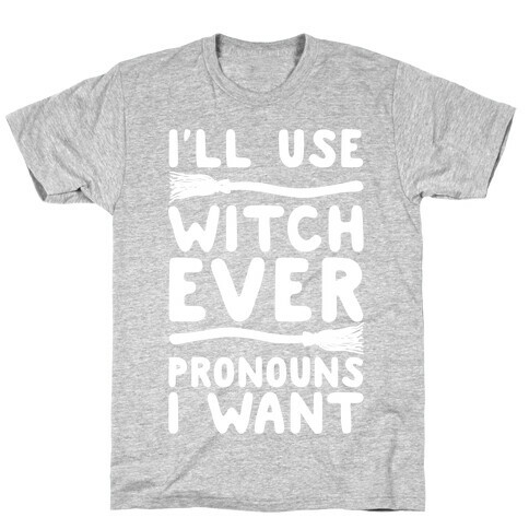 I'll Use Witch Ever Pronouns I Want T-Shirt