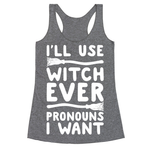 I'll Use Witch Ever Pronouns I Want Racerback Tank Top