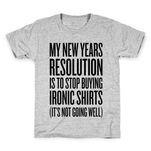 My New Years Resolution Is To Stop Buying Ironic Shirts Kids T-Shirt