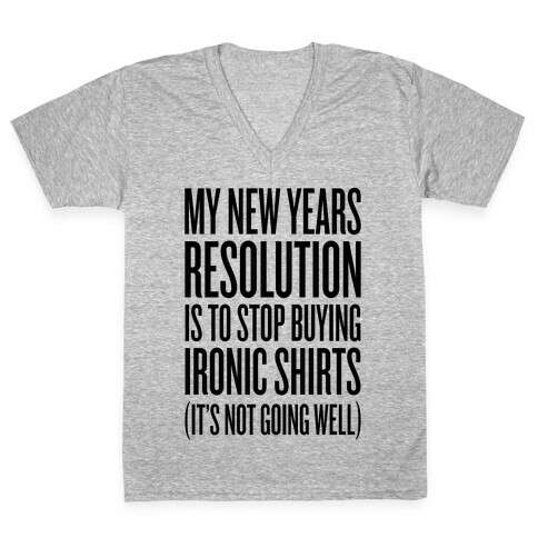 My New Years Resolution Is To Stop Buying Ironic Shirts V-Neck Tee Shirt