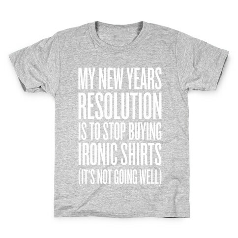 My New Years Resolution Is To Stop Buying Ironic Shirts Kids T-Shirt