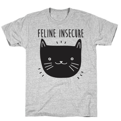 Feline Insecure Cat T-Shirt