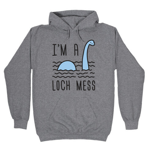 I'm A Loch-Mess Nessie Hooded Sweatshirt