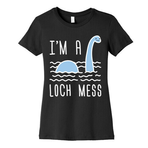 I'm A Loch-Mess Nessie Womens T-Shirt