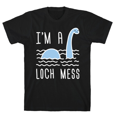 I'm A Loch-Mess Nessie T-Shirt