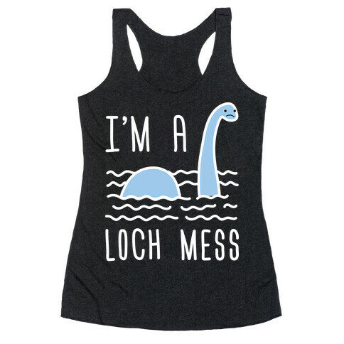 I'm A Loch-Mess Nessie Racerback Tank Top