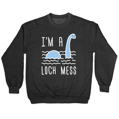 I'm A Loch-Mess Nessie Pullover