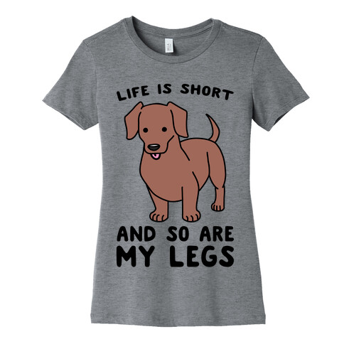 Life is Short and So Are My Legs Womens T-Shirt