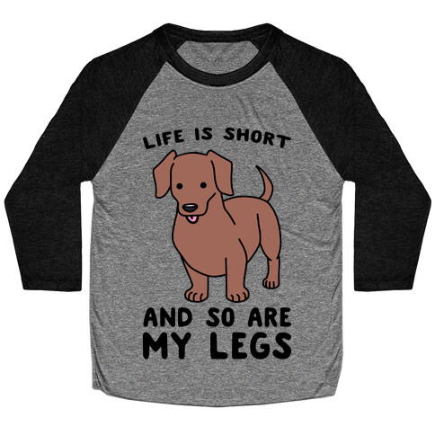 Life is Short and So Are My Legs Baseball Tee