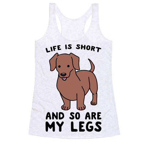 Life is Short and So Are My Legs Racerback Tank Top