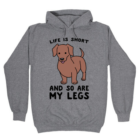 Life is Short and So Are My Legs Hooded Sweatshirt