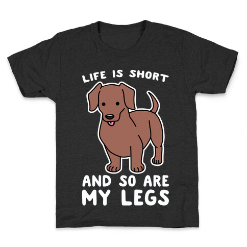 Life is Short and So Are My Legs Kids T-Shirt