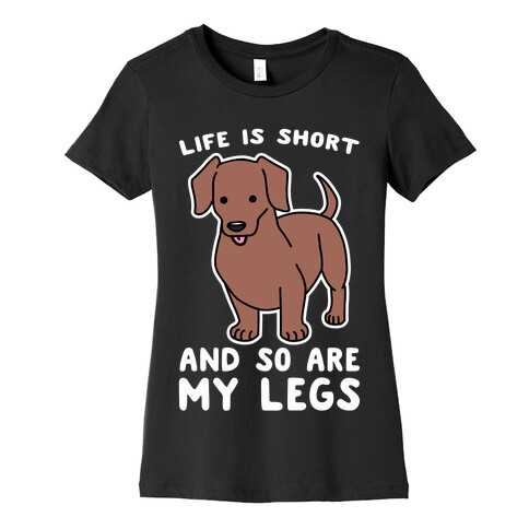 Life is Short and So Are My Legs Womens T-Shirt