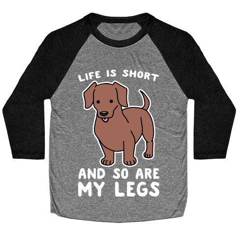 Life is Short and So Are My Legs Baseball Tee