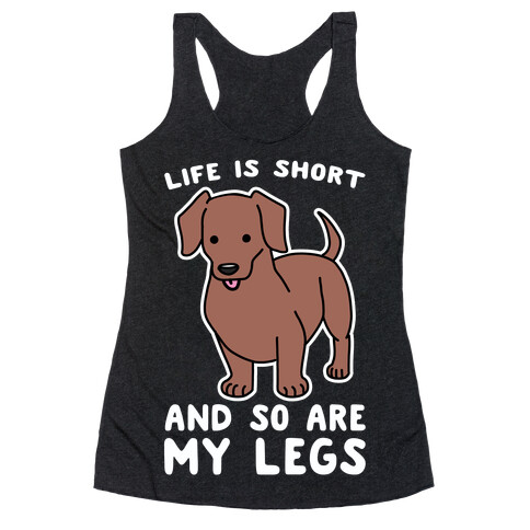 Life is Short and So Are My Legs Racerback Tank Top