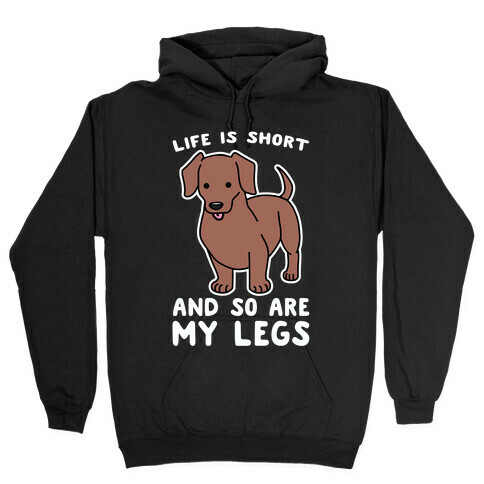Life is Short and So Are My Legs Hooded Sweatshirt
