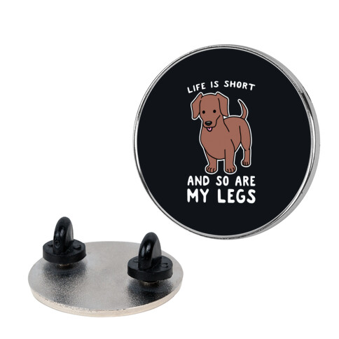 Life is Short and So Are My Legs Pin