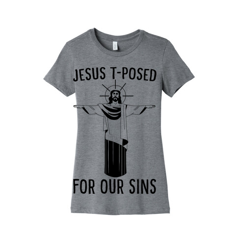 Jesus T-Posed For Our Sins Womens T-Shirt