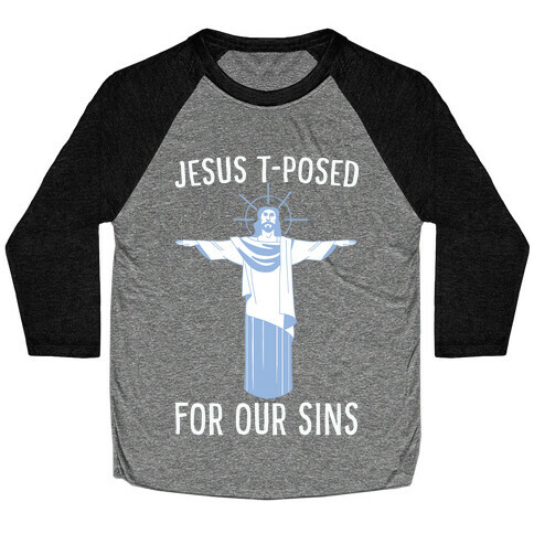 Jesus T-Posed For Our Sins Baseball Tee