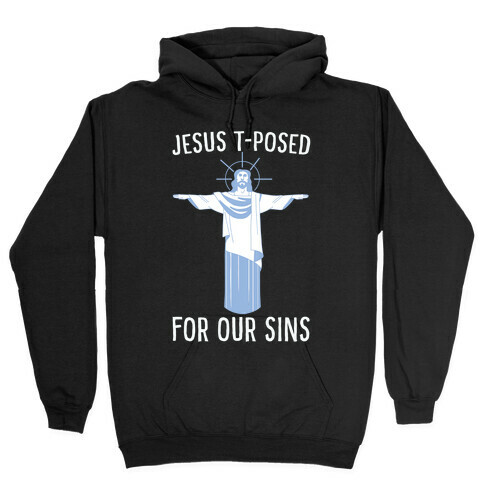 Jesus T-Posed For Our Sins Hooded Sweatshirt