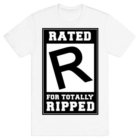 Rated R For TOTALLY RIPPED! T-Shirt