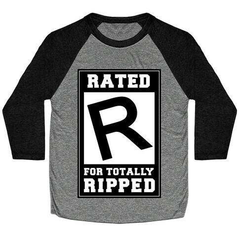 Rated R For TOTALLY RIPPED! Baseball Tee