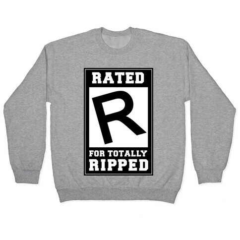 Rated R For TOTALLY RIPPED! Pullover