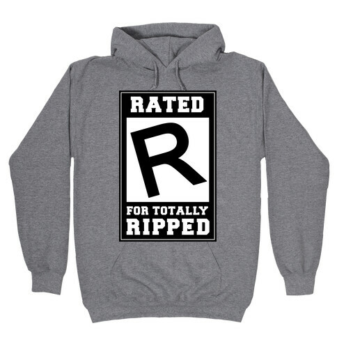 Rated R For TOTALLY RIPPED! Hooded Sweatshirt