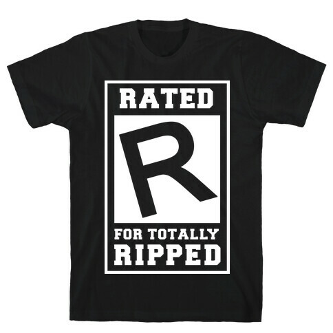 Rated R For TOTALLY RIPPED! T-Shirt