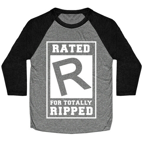 Rated R For TOTALLY RIPPED! Baseball Tee