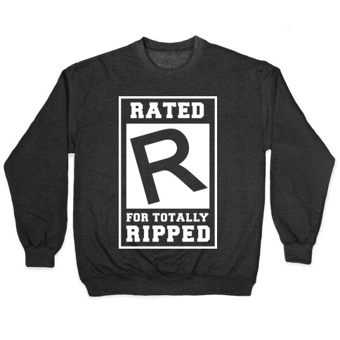 Rated R For TOTALLY RIPPED! Pullover