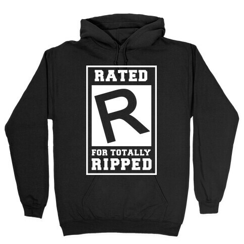 Rated R For TOTALLY RIPPED! Hooded Sweatshirt