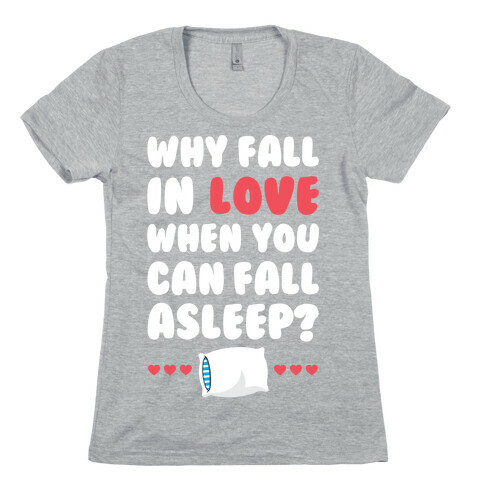 Why Fall In Love Womens T-Shirt