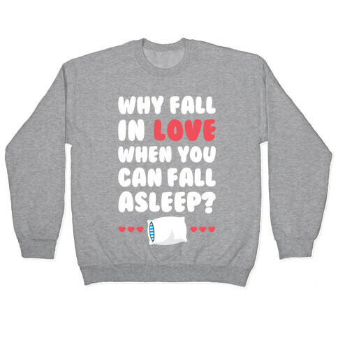 Why Fall In Love Pullover