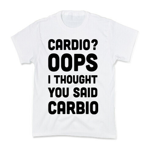 Cardio Oops I Thought You Said Carbio Kids T-Shirt