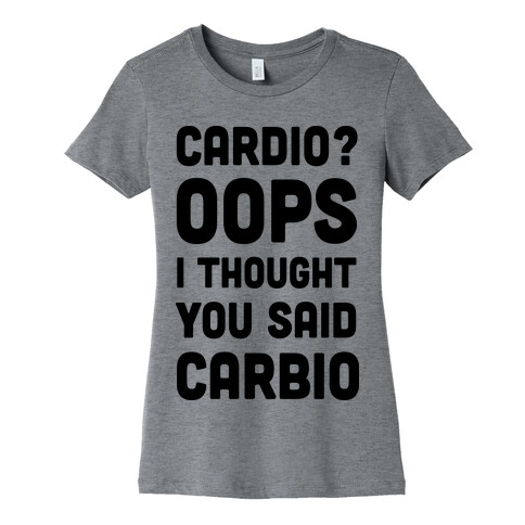 Cardio Oops I Thought You Said Carbio Womens T-Shirt
