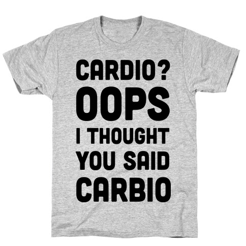 Cardio Oops I Thought You Said Carbio T-Shirt
