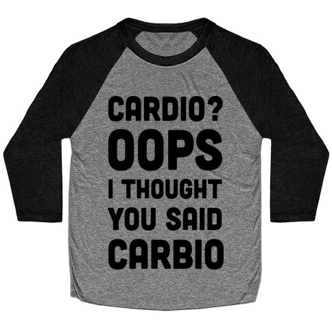 Cardio Oops I Thought You Said Carbio Baseball Tee