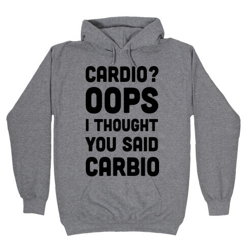 Cardio Oops I Thought You Said Carbio Hooded Sweatshirt