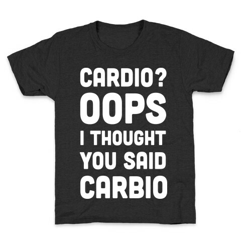 Cardio Oops I Thought You Said Carbio Kids T-Shirt